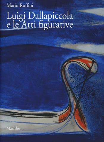 Luigi Dallapiccola e le arti figurative. Ediz. a colori. Con DVD video - Mario Ruffini - Libro Marsilio 2016, Kunsthistorisches Inst. Max-Planck-Inst. | Libraccio.it