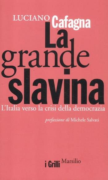 La grande slavina. L'Italia verso la crisi della democrazia - Luciano Cafagna - Libro Marsilio 2012, I grilli | Libraccio.it