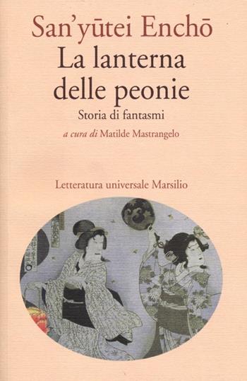 La lanterna delle peonie. Storia di fantasmi - Encho San'yutei - Libro Marsilio 2012, Letteratura universale. Mille gru | Libraccio.it