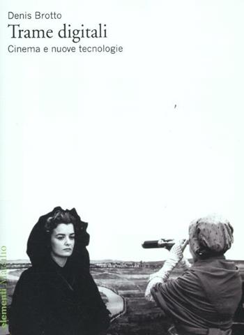 Trame digitali. Cinema e nuove tecnologie - Denis Brotto - Libro Marsilio 2012, Elementi | Libraccio.it