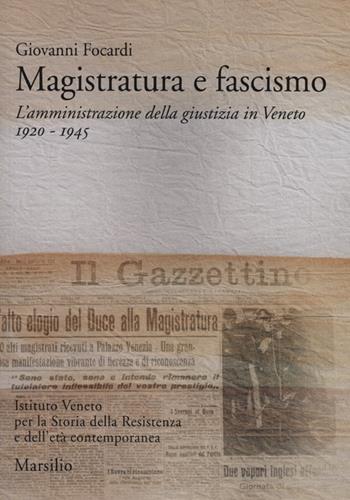 Magistratura e fascismo. L'amministrazione della giustizia in Veneto. 1920-1945 - Giovanni Focardi - Libro Marsilio 2012, Ricerche. Ist. Veneto storia della Resistenza | Libraccio.it