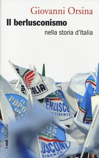Il berlusconismo nella storia d'Italia - Giovanni Orsina - Libro Marsilio 2013, I nodi | Libraccio.it