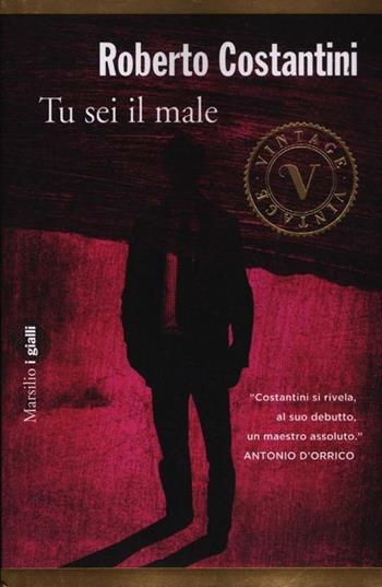 Tu sei il male. La Trilogia del male. Vol. 1 - Roberto Costantini - Libro Marsilio 2012, Vintage | Libraccio.it