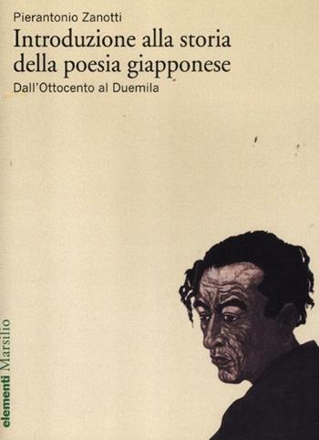 Introduzione alla storia della poesia giapponese. Vol. 2: Dall'Ottocento al Duemila - Pierantonio Zanotti - Libro Marsilio 2012, Elementi | Libraccio.it