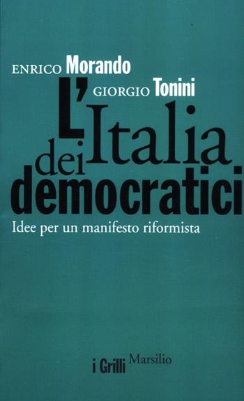L' Italia dei democratici. Idee per un manifesto riformista - Enrico Morando, Giorgio Tonini - Libro Marsilio 2012, I grilli | Libraccio.it