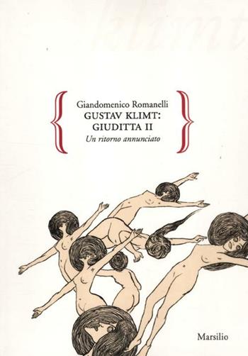 Gustav Klimt: Giuditta II. Un ritorno annunciato. Ediz. illustrata - Giandomenico Romanelli - Libro Marsilio 2012, Gocce | Libraccio.it