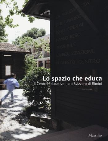 Lo spazio che educa. Il centro educativo italo-svizzero di Rimini. Ediz. illustrata  - Libro Marsilio 2012 | Libraccio.it