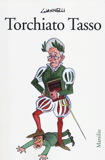 Torchiato Tasso - Emilio Giannelli - Libro Marsilio 2012, Le maschere | Libraccio.it