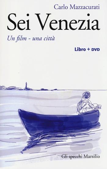 Sei Venezia. Un film, una città. Con DVD - Carlo Mazzacurati - Libro Marsilio 2012, Gli specchi | Libraccio.it