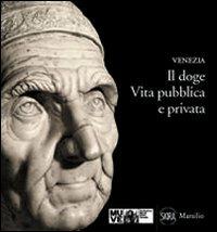 Il doge. Vita pubblica e privata - Meri Sclosa - Libro Marsilio 2012, Guide. I musei | Libraccio.it