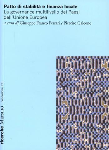 Patto di stabilità e finanza locale. Vincoli, obiettivi e procedure nella governance multilivello dei Paesi  - Libro Marsilio 2012, Ricerche | Libraccio.it