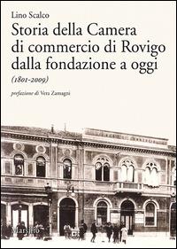 Storia della Camera di commercio di Rovigo dalla fondazione a oggi (1801-2009) - Lino Scalco - Libro Marsilio 2012, Ricerche | Libraccio.it