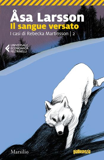 Il sangue versato. I casi di Rebecka Martinsson. Vol. 2 - Åsa Larsson - Libro Marsilio 2018, Universale economica Feltrinelli | Libraccio.it