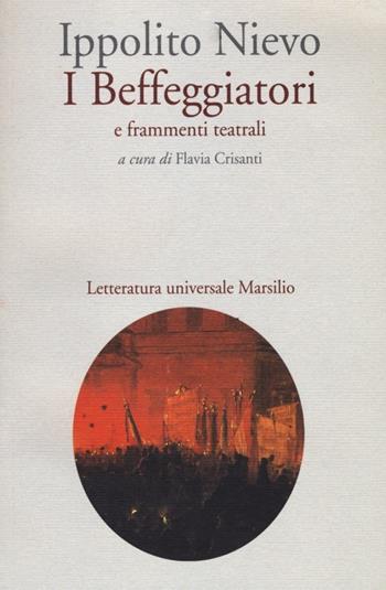 I Beffeggiatori e frammenti teatrali - Ippolito Nievo - Libro Marsilio 2013, Letteratura universale. Nievo le opere | Libraccio.it