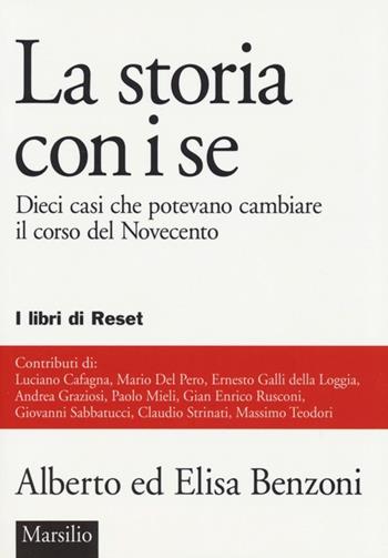 La storia con i se. Dieci casi che potevano cambiare il corso del Novecento - Alberto Benzoni, Elisa Benzoni - Libro Marsilio 2013, I libri di Reset | Libraccio.it
