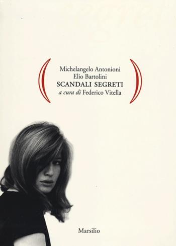 Scandali segreti - Michelangelo Antonioni, Elio Bartolini - Libro Marsilio 2012, Gocce | Libraccio.it