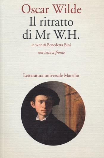 Il ritratto di Mr W. H. Testo inglese a fronte - Oscar Wilde - Libro Marsilio 2013, Letteratura universale. Elsinore | Libraccio.it