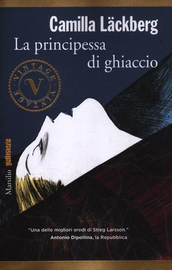 La principessa di ghiaccio. I delitti di Fjällbacka. Vol. 1 - Camilla Läckberg - Libro Marsilio 2012, Vintage | Libraccio.it