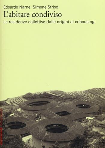 L'abitare condiviso. Le residenze collettive dalle origini al cohousing - Edoardo Narne, Simone Sfriso - Libro Marsilio 2013, Elementi | Libraccio.it