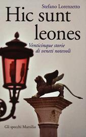 Hic sunt leones. Venticinque storie di veneti notevoli