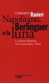 Napolitano, Berlinguer e la luna. La sinistra riformista tra il comunismo e Renzi