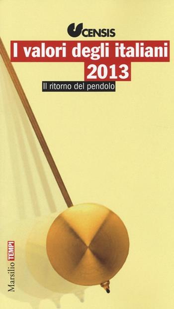 I valori degli italiani 2013. Il ritorno del pendolo  - Libro Marsilio 2013, Tempi | Libraccio.it