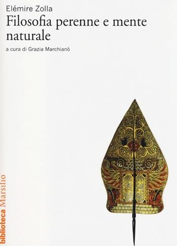 Filosofia perenne e mente naturale - Elémire Zolla - Libro Marsilio 2013, Biblioteca | Libraccio.it