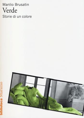 Verde. Storie di un colore - Manlio Brusatin - Libro Marsilio 2013, Biblioteca | Libraccio.it