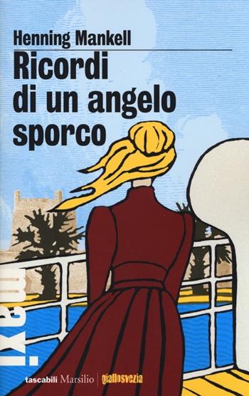 Ricordi di un angelo sporco - Henning Mankell - Libro Marsilio 2013, Tascabili Maxi. Giallosvezia | Libraccio.it