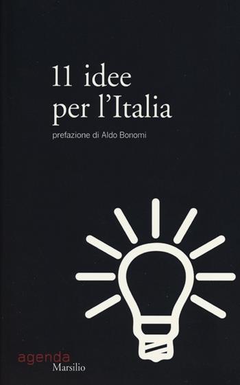 11 idee per l'Italia  - Libro Marsilio 2013, Agenda | Libraccio.it