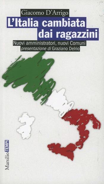 L' Italia cambiata dai ragazzini. Nuovi amministratori, nuovi comuni - Giacomo D'Arrigo - Libro Marsilio 2013, Tempi | Libraccio.it