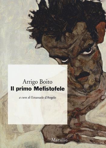 Il primo Mefistofele - Arrigo Boito - Libro Marsilio 2013 | Libraccio.it