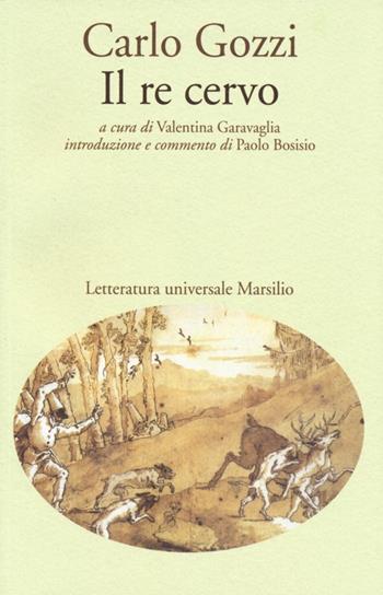 Il re cervo - Carlo Gozzi - Libro Marsilio 2014, Letteratura universale. Gozzi le opere | Libraccio.it