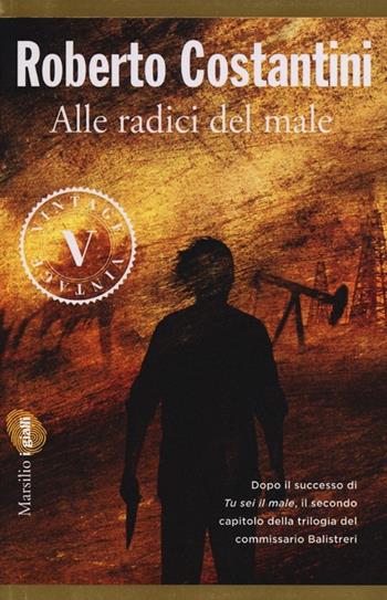 Alle radici del male. La Trilogia del male. Vol. 2 - Roberto Costantini - Libro Marsilio 2013, Vintage | Libraccio.it