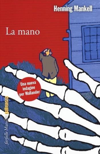 La mano. Le inchieste del commissario Wallander. Vol. 11 - Henning Mankell - Libro Marsilio 2013, Farfalle | Libraccio.it