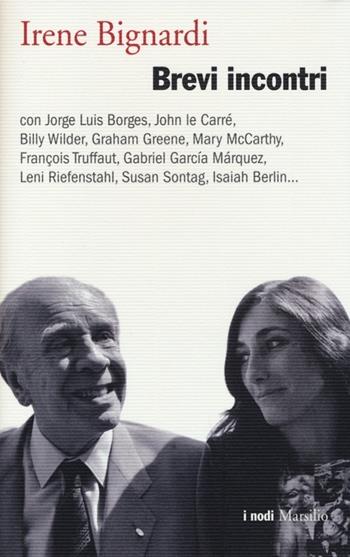 Brevi incontri - Irene Bignardi - Libro Marsilio 2013, I nodi | Libraccio.it