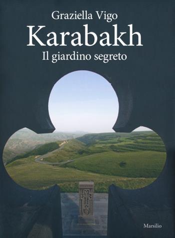 Karabakh. Il giardino segreto. Ediz. multilingue - Graziella Vigo - Libro Marsilio 2013, Grandi libri illustrati | Libraccio.it