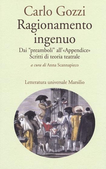 Ragionamento ingenuo. Dai «preamboli» all'«appendice». Scritti di teoria teatrale - Carlo Gozzi - Libro Marsilio 2014, Letteratura universale. Gozzi le opere | Libraccio.it