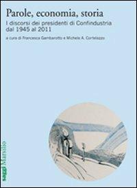 Parole, economia, storia. I discorsi dei presidenti di Confindustria dal 1945 al 2011  - Libro Marsilio 2013 | Libraccio.it