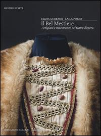 Il bel mestiere. Artigiani e maestranze nel teatro d'opera. Ediz. illustrata - Clizia Gurrado, Laila Pozzo - Libro Marsilio 2015, Mestieri d'arte. Fondazione Cologni | Libraccio.it