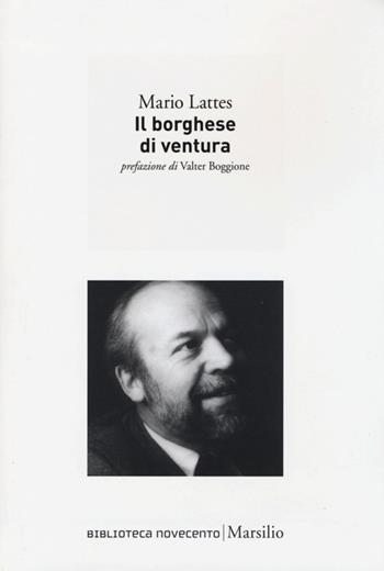 Il borghese di ventura - Mario Lattes - Libro Marsilio 2013, Biblioteca Novecento | Libraccio.it