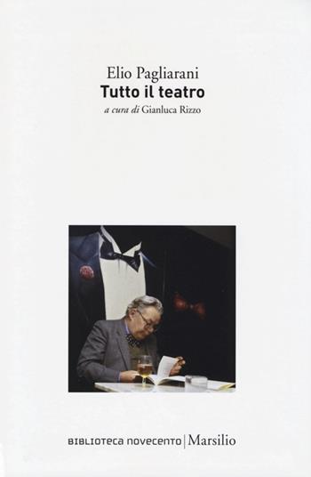 Tutto il teatro - Elio Pagliarani - Libro Marsilio 2013, Biblioteca Novecento | Libraccio.it