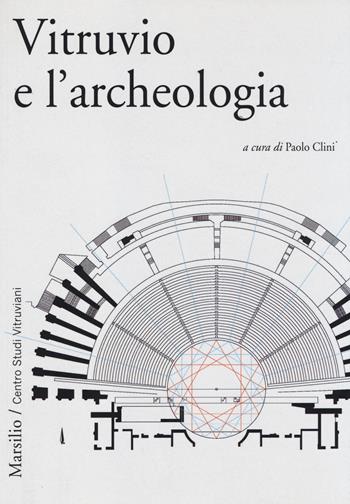 Vitruvio e l'archeologia  - Libro Marsilio 2014, Centro Studi Vitruviani | Libraccio.it