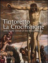 Tintoretto. La Crocifissione nella Scuola Grande di San Rocco a Venezia. Ediz. illustrata - Antonio Manno - Libro Marsilio 2013, Guide | Libraccio.it