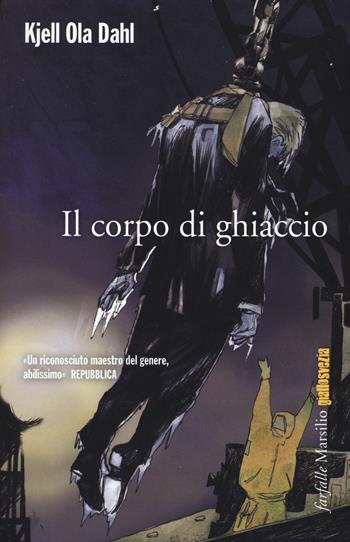 Il corpo di ghiaccio - Kjell Ola Dahl - Libro Marsilio 2014, Farfalle | Libraccio.it