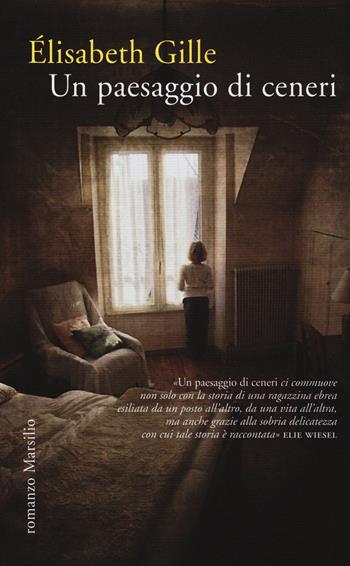 Un paesaggio di ceneri - Élisabeth Gille - Libro Marsilio 2014, Romanzi e racconti | Libraccio.it