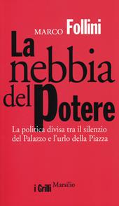 La nebbia del potere. La politica divisa tra il silenzio del Palazzo e l'urlo della Piazza