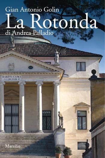 La Rotonda di Andrea Palladio - Gianantonio Golin - Libro Marsilio 2013, Guide | Libraccio.it