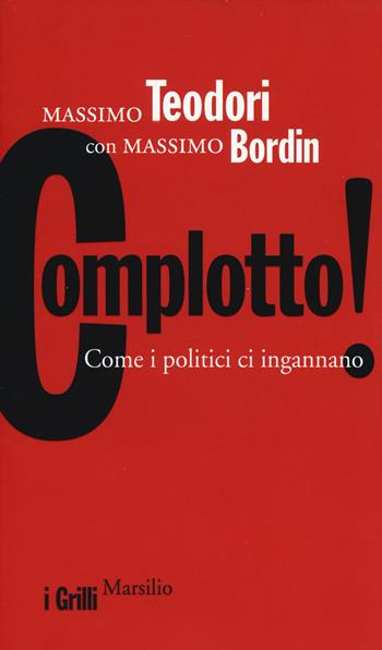 Complotto! Come i politici ci ingannano - Massimo Teodori, Massimo Bordin - Libro Marsilio 2014, I grilli | Libraccio.it