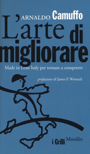 L' arte di migliorare. Made in Lean Italy per tornare a competere - Arnaldo Camuffo - Libro Marsilio 2014, I grilli | Libraccio.it